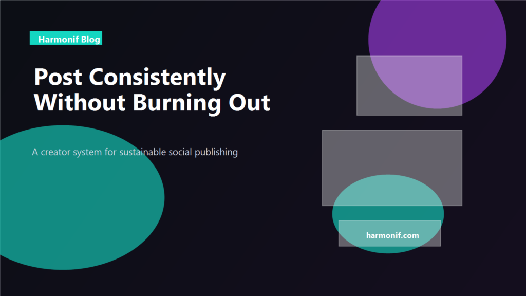 Social media posting consistency system for creators without burnout
